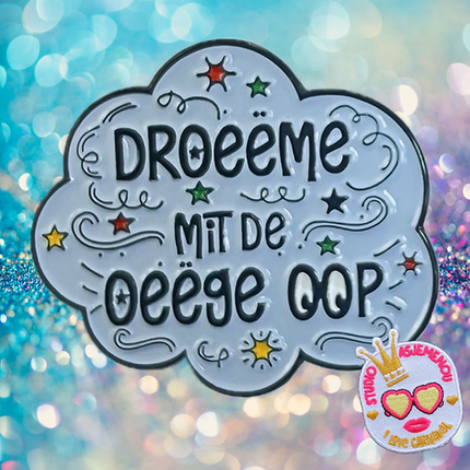 Asjemenou Droeëme mit de oeëge oop pin