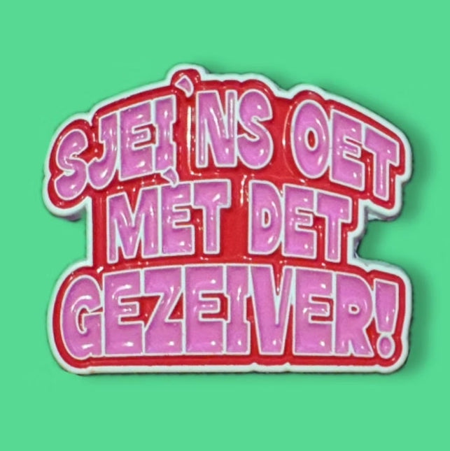 Asjemenou Sjei 'ns oet mèt det gezever! Pin