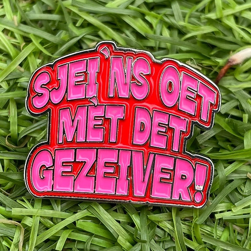 Asjemenou Sjei 'ns oet mèt det gezever! Pin